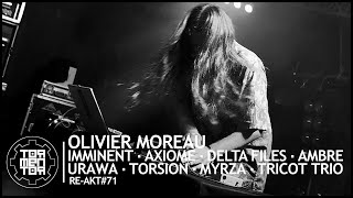 REAKT71 Olivier Moreau  Imminent Axiome Delta Files Ambre Urawa Torsion Myrza Tricot Trio [upl. by Enelime]