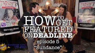 How to Get Featured on Deadline  Ep 5 quotSundancequot [upl. by Callery]