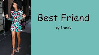 Best Friend by Brandy Lyrics [upl. by Orsini528]