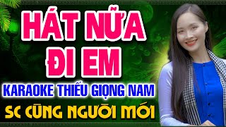 HÁT NỮA ĐI EM Karaoke Thiếu Giọng Nam ❖ Song Ca Cùng Người Mới [upl. by Ylagam47]