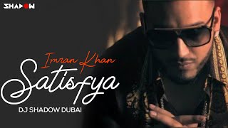 Imran Khan  Satisfya  DJ Shadow Dubai Remix [upl. by Jamilla]