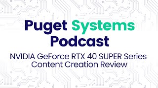 Puget Systems Podcast  NVIDIA GeForce RTX 40 SUPER Series Benchmark Roundup w The Puget Labs Team [upl. by Olympie]