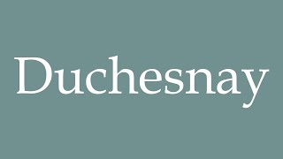 How to Pronounce Duchesnay Correctly in French [upl. by Sparks]