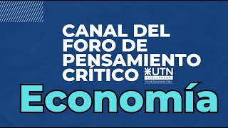 Foro de Pensamiento Crítico UTN Economía Quinto Encuentro [upl. by Enieledam]