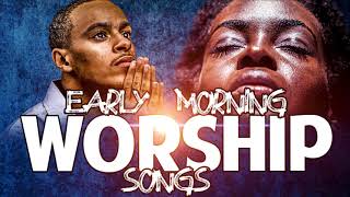 Early Morning Worship Songs for Prayer  Ghana Morning Gospel Music Mix  Ghana Worship Songs 2021 [upl. by Curhan]