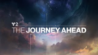 Destiny 2  The Journey Ahead [upl. by Bartolemo]