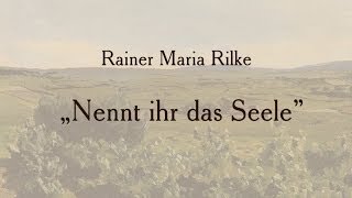 Rainer Maria Rilke „Nennt ihr das Seelequot [upl. by Akyre228]