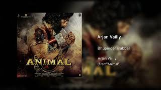 Arjan Vailly Full Audio Song  Bhupinder Babbal Animal [upl. by So]