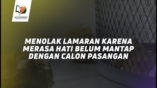 Menolak Lamaran Karena Merasa Hati Belum Mantap Dengan Calon Pasangan [upl. by Otrebmuh]