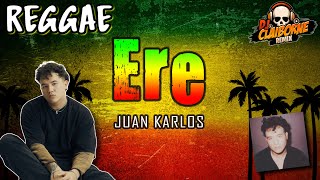 ERE Reggae Version  Juan Karlos ✘ DJ Claiborne Remix [upl. by Huoh]