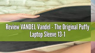 Review VANDEL Vandel  The Original Puffy Laptop Sleeve 1314 Inch Laptop Sleeve Beige Laptop Sleev [upl. by Reg]