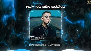 Hoa Nở Bên Đường  ACV Remix   Quang Đăng Trần  mây lấp đi cả vùng trời chói nắng Remix … [upl. by Januisz]