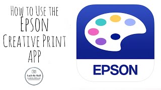 How to Use the Epson Creative Print App [upl. by Artimed]