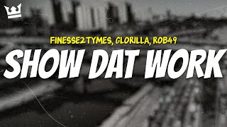 finesse2tymes glorilla rob49  SHOW DAT WORK LYRICS [upl. by Notniuq]