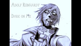 Adolf Reinhardt AMV  Dark on Me [upl. by Vanni]