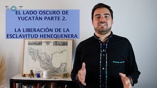 El lado oscuro de yucatán Parte 22 La liberación de la esclavitud del Henequén [upl. by Irfan]