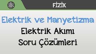 Elektrik ve Manyetizma  Elektrik Akımı Soru Çözümleri [upl. by Nylecyoj]