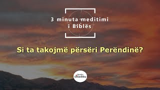 3 minuta meditimi i Biblës Si ta takojmë përsëri Perëndinë 다시 하나님을 만나려면 [upl. by Leonidas]