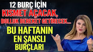 TÜM BURÇLAR İÇİN KISMET AÇAN BOLLUK BEREKET GETİREN RİTÜEL BU HAFTANIN EN ŞANSLI BURÇLARI [upl. by Suzi]