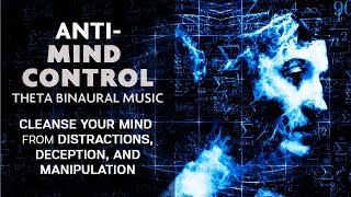 AntiMind Control Binaural Meditation Music  Cleanse Your Mind From Manipulation and Deception [upl. by Naruq]