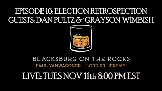 Blacksburg On The Rocks Ep 16 Election Retrospection [upl. by Thebault]