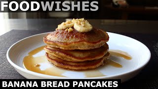 Banana Bread Pancakes  Food Wishes [upl. by Ettennaj]