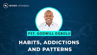 Habits Addictions and Patterns  Pastor Godwill Ogbolu [upl. by Rennane]