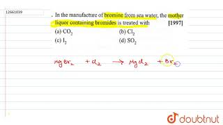 in the manufactring of bromine from sea water the mother liquor contaning bromides is treated with [upl. by Ludvig418]