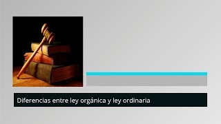 Diferencias entre la Ley Orgánica y la Ley Ordinaria  MasterD [upl. by Chlo537]