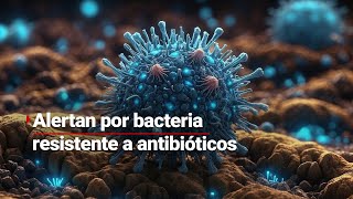 Alertan por bacteria resistente a los antibióticos los afectados son niños de hasta 14 años de edad [upl. by Inek]