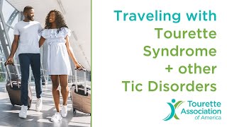 Traveling with Tourette Syndrome and other Tic Disorders [upl. by Iila]