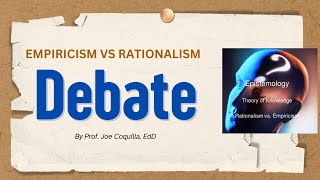 EMPIRICISM Versus RATIONALISM A Debate by prof Joe Coquilla EdD [upl. by Ginevra]