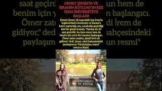 DEMET ŞENERİN KIZI İREM ÜNİVERSİTEYE BAŞLADI [upl. by Larisa]