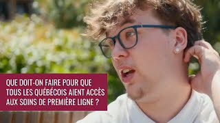 Pour un meilleur accès aux soins de première ligne au Québec  Le vox pop de la FMOQ [upl. by Ilojne]