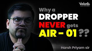 Why a Dropper Never Gets AIR 1  Dropper To Topper Strategy  Harsh Sir  VedantuMath [upl. by Llekcm]