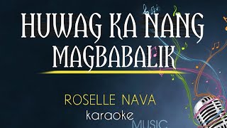 Huwag ka nang magbabalik  Song by Roselle Nava karaoke version King karaoke [upl. by Aissac247]