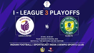 KERALA UNITED VS KLASA FC  I  LEAGUE 3 PLAYOFFS  TILAK MAIDAN STADIUM GOA [upl. by Brandie]