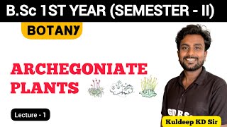 Live 01  Archegoniates  2nd Semester Botany  By KD Sir [upl. by Charteris337]