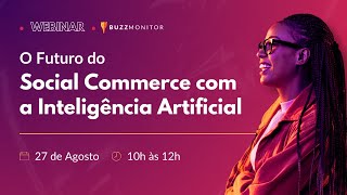 WEBINAR DA BUZZ O futuro do Social Commerce com a Inteligência Artificial [upl. by Woodley42]