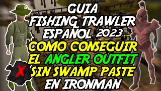 Guía Fishing Trawler Español 2023 Obtener El ANGLER OUTFIT En IRONMAN Sin USAR Swamp Paste OSRS [upl. by Dermot]