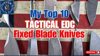 My Top 10 Tactical EDC Fixed Blade Knives Dapper and Deadly [upl. by Cherri]