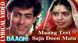 Maang Teri Saja Doon Main Lyrical Video Salman Khan amp Nagma  Baaghi  Ishtar Music [upl. by Hamel]