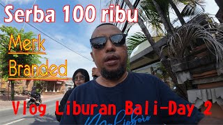 BELANJA SERBA 100 RIBU  Merk Branded Asli  Bali day 2 [upl. by Nahraf]