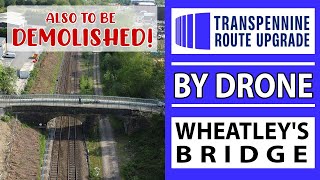 DRONE Update Wheatleys Bridge  Transpennine Route Upgrade  another big change coming [upl. by Wolfort]