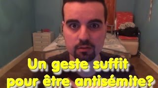 Un geste suffit pour être antisémite [upl. by Auqinal]