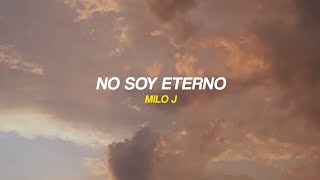 NO SOY ETERNO  MILO J LETRALYRICS [upl. by Deerdre]