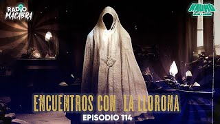 ENCUENTROS CON LA LLORONA Radio Macabra 114 [upl. by Bastian]