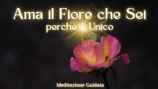 Ama il Fiore che Sei  Meditazione Guidata Italiano [upl. by Klecka]