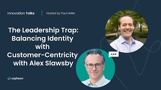 The Leadership Trap Balancing Identity with Customer Centricity with Alex Slawsby [upl. by Nimzay]