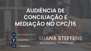 Da Audiência de Conciliação e de Mediação Art 334 CPC  Prof Luana Steffens [upl. by Eicak]